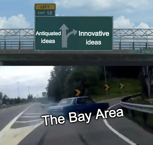 The Bay Area is headed towards innovative ideas meme