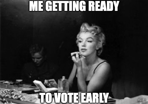 Me getting ready to vote early meme