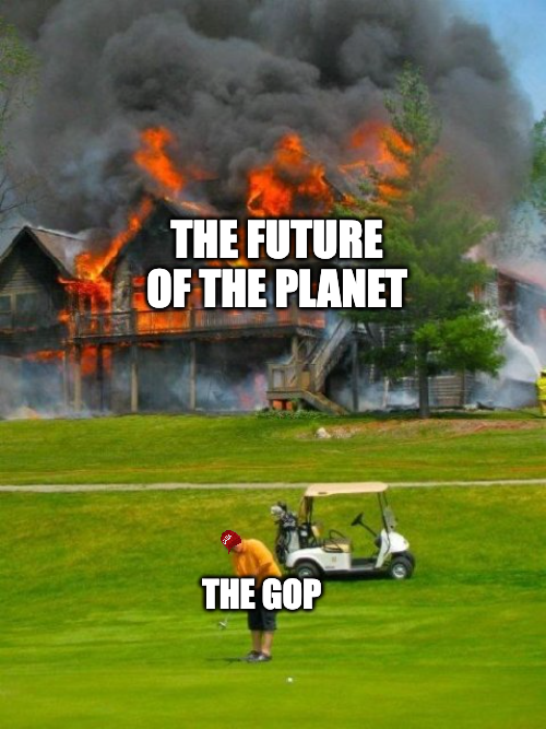 In the background, a house is fully engulfed in fire; it's overlayed with text: "the future of the planet". In the foreground, a man wearing a red MAGA hat is golfing, oblivious to the crisis. He's labeled 'The GOP'.