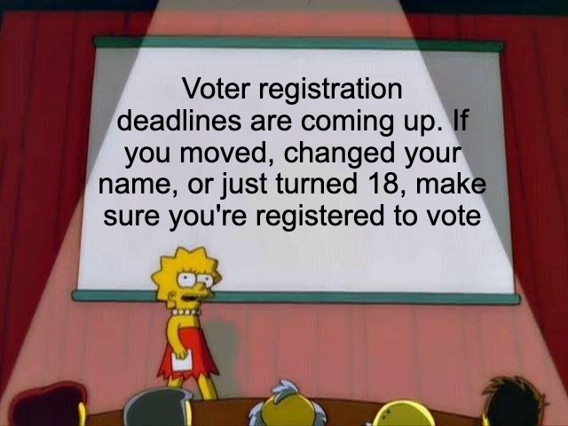 If you just turned 18 or moved, make sure you're registered to vote meme