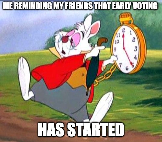 Me reminding my friends that early voting has started meme