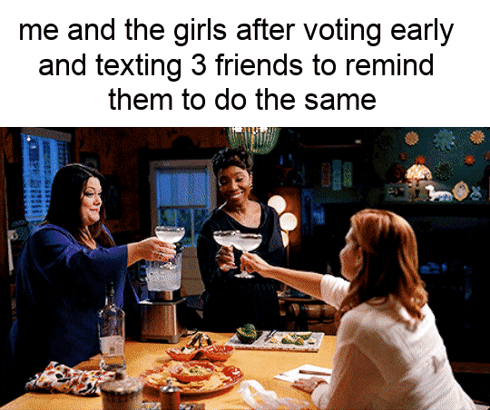 Me and the girls after voting early and texting 3 friends to remind them to do the same motion meme