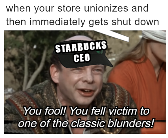 When your store unionizes and then immediately gets shut down Starbucks CEO meme