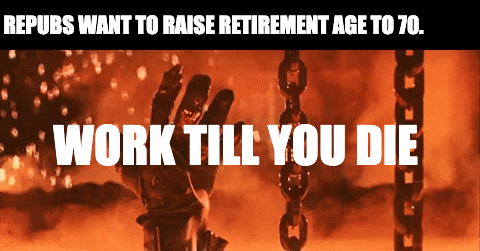 Repubs want to raise retirement age to 70 motion meme