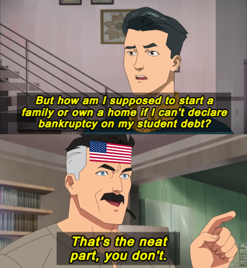 But how am I supposed to start a family or own a home if I can't declare bankruptcy on my student debt meme