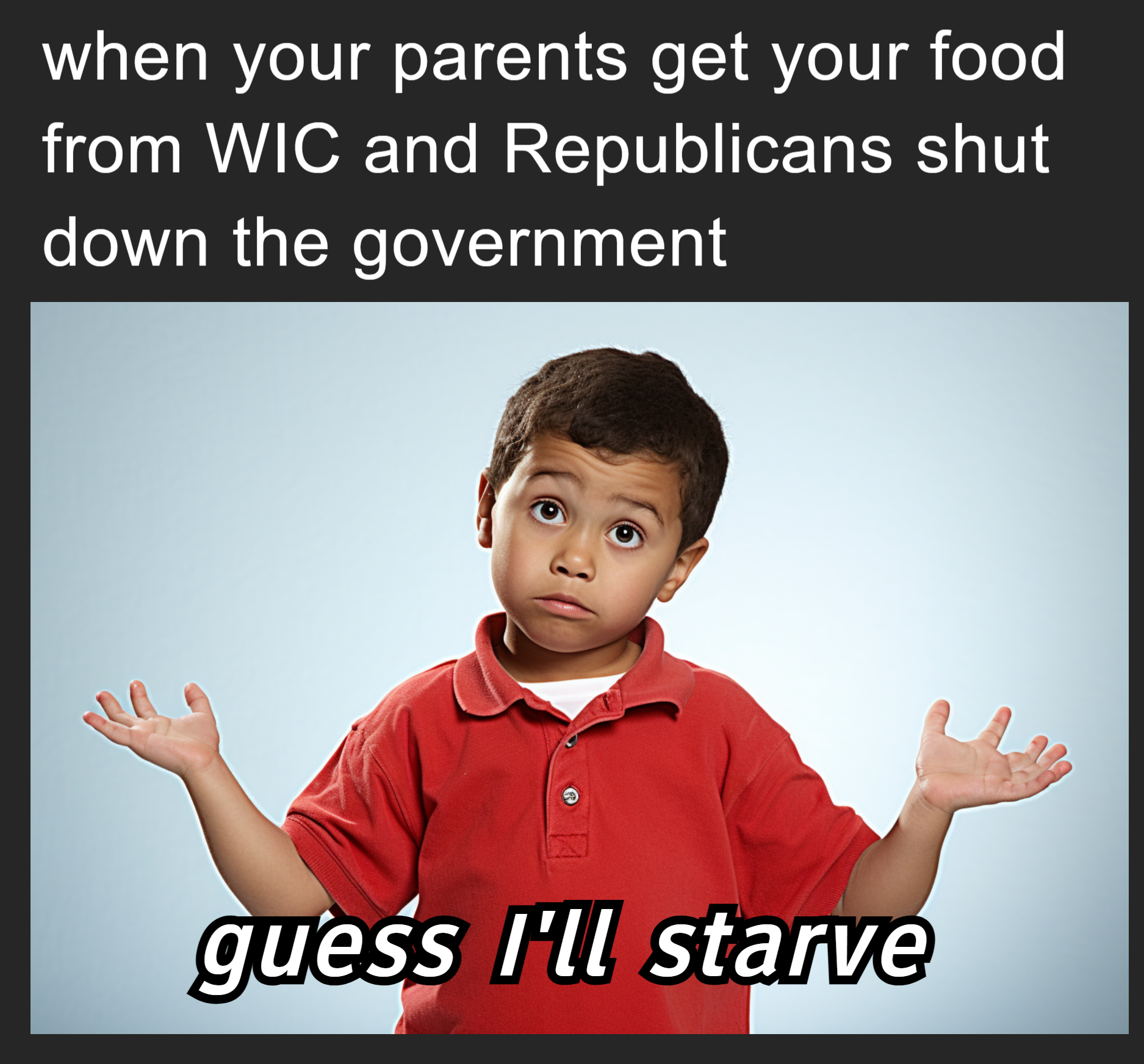 When your parents get your food from WIC and Republicans shut down the government meme