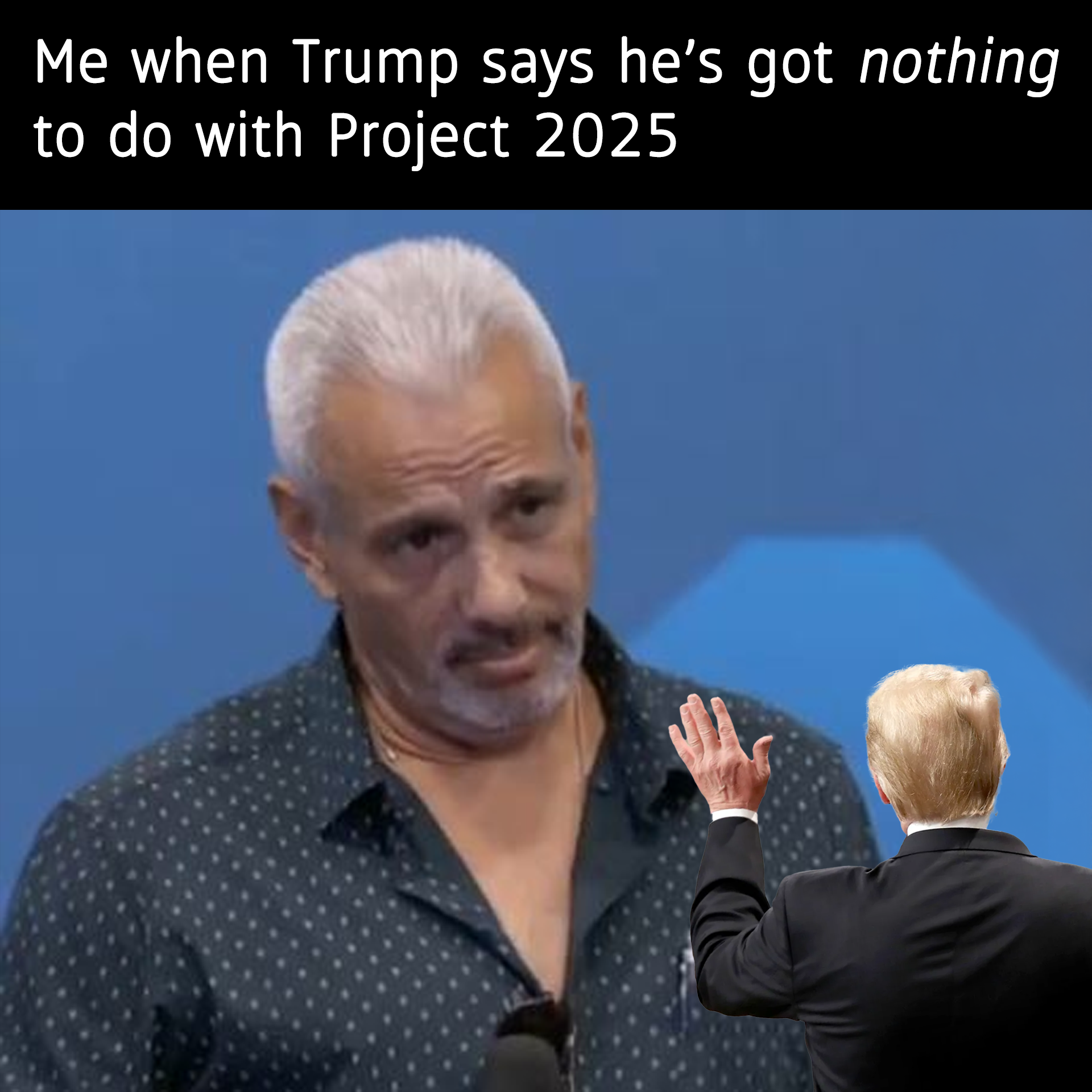 Trump when he says he's got nothing to do with project 2025 meme