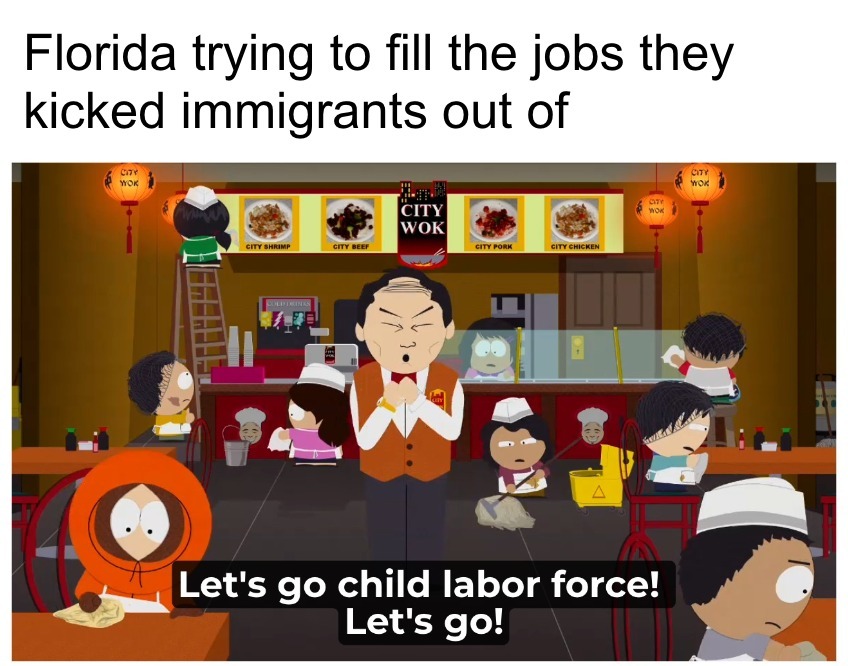 Florida trying to fill the jobs they kicked immigrants out of, let's go child labor force, south park meme
