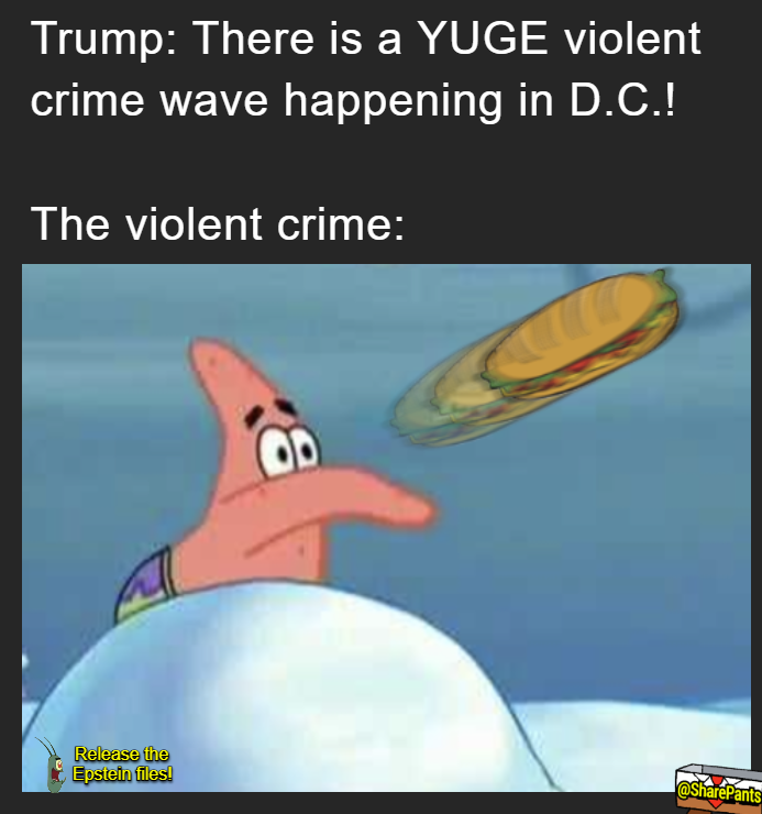 Trump there is a yuge violent crimes wave happening in DC, the violent crime is someone throwing a sandwich, trump meme