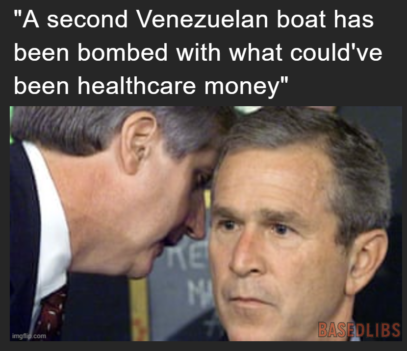A second Venezuelan boat has been bombed with what could've been healthcare money, George Bush meme